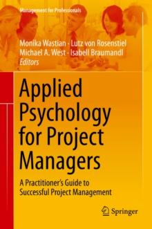 Applied Psychology for Project Managers : A Practitioner's Guide to Successful Project Management