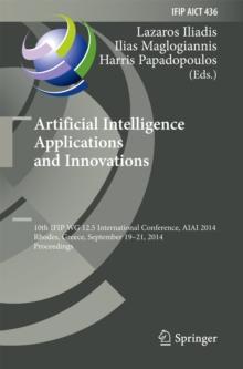 Artificial Intelligence Applications and Innovations : 10th IFIP WG 12.5 International Conference, AIAI 2014, Rhodes, Greece, September 19-21, 2014, Proceedings