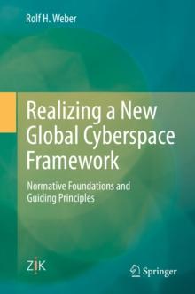 Realizing a New Global Cyberspace Framework : Normative Foundations and Guiding Principles