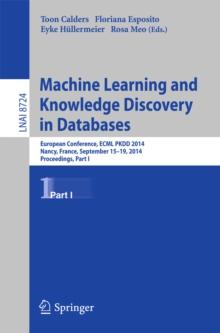 Machine Learning and Knowledge Discovery in Databases : European Conference, ECML PKDD 2014, Nancy, France, September 15-19, 2014. Proceedings, Part I