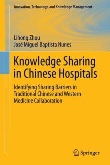 Knowledge Sharing in Chinese Hospitals : Identifying Sharing Barriers in Traditional Chinese and Western Medicine Collaboration