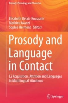 Prosody and Language in Contact : L2 Acquisition, Attrition and Languages in Multilingual Situations