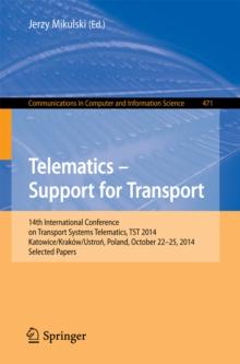 Telematics - Support for Transport : 14th International Conference on Transport Systems Telematics, TST 2014, Katowice/Krakow/Ustron, Poland, October 22-25, 2014. Proceedings