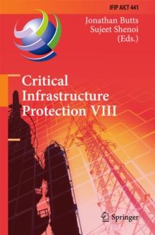 Critical Infrastructure Protection VIII : 8th IFIP WG 11.10 International Conference, ICCIP 2014, Arlington, VA, USA, March 17-19, 2014, Revised Selected Papers