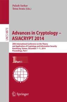 Advances in Cryptology -- ASIACRYPT 2014 : 20th International Conference on the Theory and Application of Cryptology and Information Security, Kaoshiung, Taiwan, China, December 7-11, 2014, Proceeding