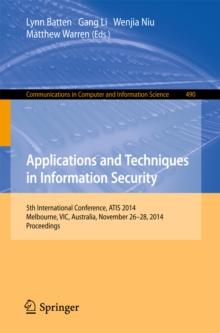 Applications and Techniques in Information Security : International Conference, ATIS 2014, Melbourne, Australia, November 26-28, 2014. Proceedings