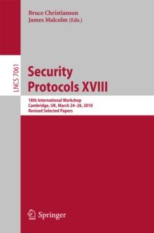 Security Protocols XVIII : 18th International Workshop, Cambridge, UK, March 24-26, 2010, Revised Selected Papers