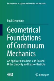 Geometrical Foundations of Continuum Mechanics : An Application to First- and Second-Order Elasticity and Elasto-Plasticity