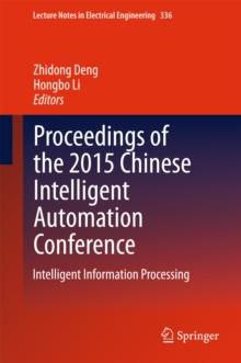 Proceedings of the 2015 Chinese Intelligent Automation Conference : Intelligent Information Processing