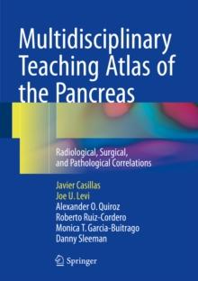 Multidisciplinary Teaching Atlas of the Pancreas : Radiological, Surgical, and Pathological Correlations