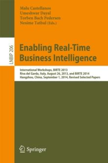 Enabling Real-Time Business Intelligence : International Workshops, BIRTE 2013, Riva del Garda, Italy, August 26, 2013, and BIRTE 2014, Hangzhou, China, September 1, 2014, Revised Selected Papers