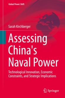 Assessing China's Naval Power : Technological Innovation, Economic Constraints, and Strategic Implications