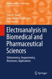 Electroanalysis in Biomedical and Pharmaceutical Sciences : Voltammetry, Amperometry, Biosensors, Applications