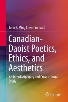 Canadian-Daoist Poetics, Ethics, and Aesthetics : An Interdisciplinary and Cross-cultural Study