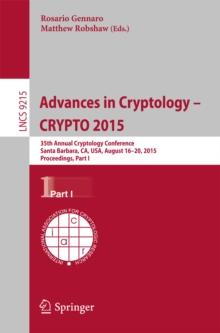 Advances in Cryptology -- CRYPTO 2015 : 35th Annual Cryptology Conference, Santa Barbara, CA, USA, August 16-20, 2015, Proceedings, Part I