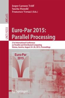 Euro-Par 2015: Parallel Processing : 21st International Conference on Parallel and Distributed Computing, Vienna, Austria, August 24-28, 2015, Proceedings