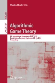 Algorithmic Game Theory : 8th International Symposium, SAGT 2015, Saarbrucken, Germany, September 28-30, 2015. Proceedings