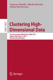 Clustering High--Dimensional Data : First International Workshop, CHDD 2012, Naples, Italy, May 15, 2012, Revised Selected Papers