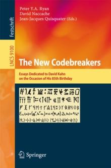 The New Codebreakers : Essays Dedicated to David Kahn on the Occasion of His 85th Birthday