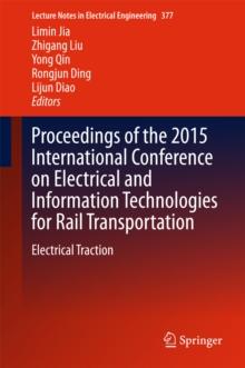 Proceedings of the 2015 International Conference on Electrical and Information Technologies for Rail Transportation : Electrical Traction