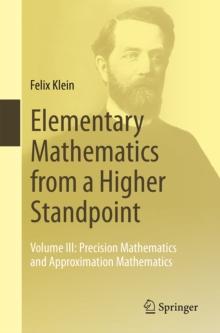 Elementary Mathematics from a Higher Standpoint : Volume III: Precision Mathematics and Approximation Mathematics