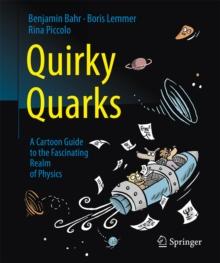 Quirky Quarks : A Cartoon Guide to the Fascinating Realm of Physics