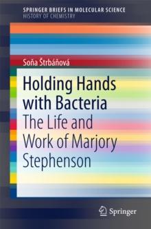 Holding Hands with Bacteria : The Life and Work of Marjory Stephenson