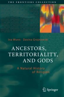 Ancestors, Territoriality, and Gods : A Natural History of Religion