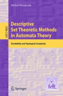 Descriptive Set Theoretic Methods in Automata Theory : Decidability and Topological Complexity