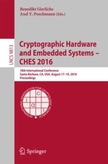 Cryptographic Hardware and Embedded Systems - CHES 2016 : 18th International Conference, Santa Barbara, CA, USA, August 17-19, 2016, Proceedings