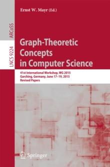 Graph-Theoretic Concepts in Computer Science : 41st International Workshop, WG 2015, Garching, Germany, June 17-19, 2015, Revised Papers