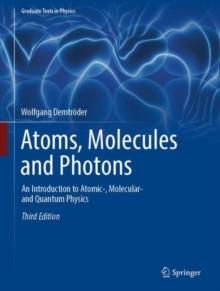 Atoms, Molecules and Photons : An Introduction to Atomic-, Molecular- and Quantum Physics