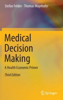 Medical Decision Making : A Health Economic Primer