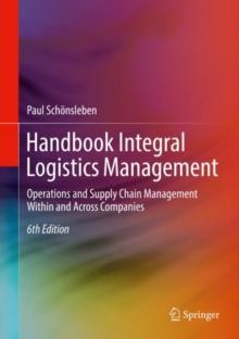 Handbook Integral Logistics Management : Operations and Supply Chain Management Within and Across Companies