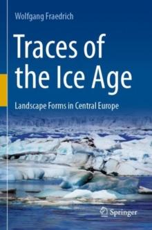 Traces of the Ice Age : Landscape Forms in Central Europe