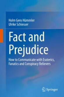 Fact and Prejudice : How to Communicate with Esoterics, Fanatics and Conspiracy Believers