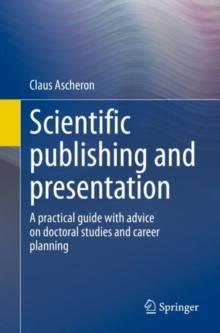 Scientific publishing and presentation : A practical guide with advice on doctoral studies and career planning