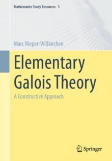 Elementary Galois Theory : A Constructive Approach