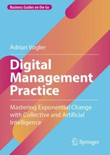 Digital Management Practice : Mastering Exponential Change with Collective and Artificial Intelligence