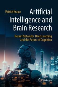 Artificial Intelligence and Brain Research : Neural Networks, Deep Learning and the Future of Cognition