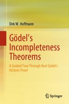 Godel's Incompleteness Theorems : A Guided Tour Through Kurt Godel's Historic Proof