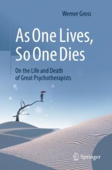 As One Lives, So One Dies : On the Life and Death of Great Psychotherapists