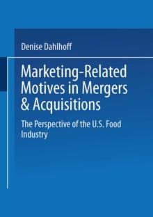 Marketing-Related Motives in Mergers & Acquisitions : The Perspective of the U.S. Food Industry