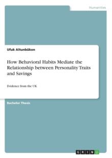 How Behavioral Habits Mediate the Relationship between Personality Traits and Savings : Evidence from the UK