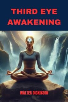 THIRD EYE AWAKENING : Unlocking Inner Wisdom and Intuition (2024 Beginner Guide)