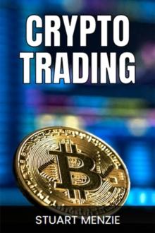 CRYPTO TRADING : Mastering the Art of Cryptocurrency Trading (2024 Guide for Traders)