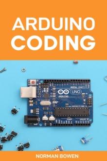 ARDUINO CODING : A Comprehensive Guide to Arduino Programming (2024 Crash Course)