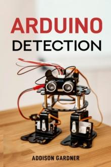 ARDUINO DETECTION : Harnessing Arduino for Sensing and Detection Applications (2024 Guide)