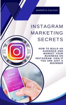 Instagram marketing secrets : How to build an audience and market your business on Instagram- Iven If you are just a biginner