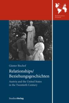 Relationships/Beziehungsgeschichten. Austria and the United States in the Twentieth Century